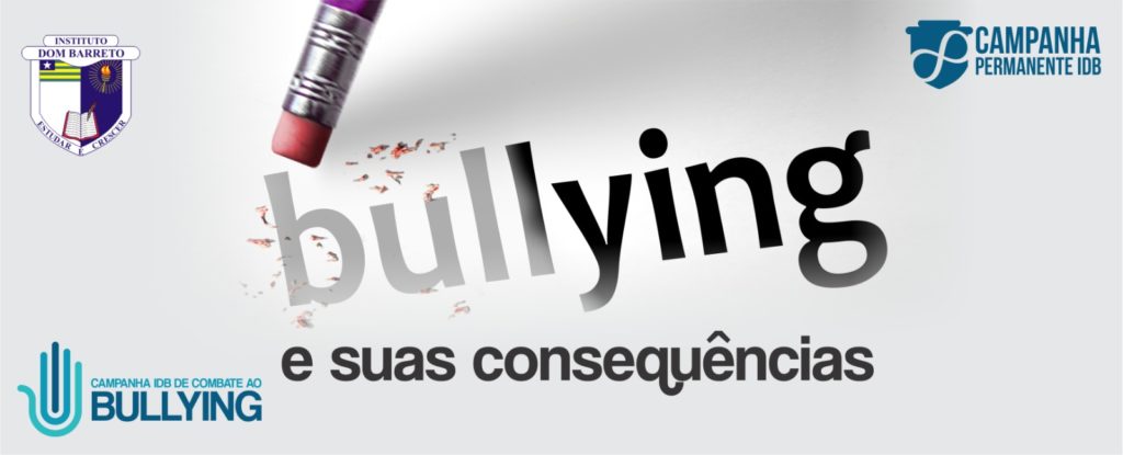 Campanha IDB Permanente de Combate ao Bullying. Conheça as consequências do Bullying            