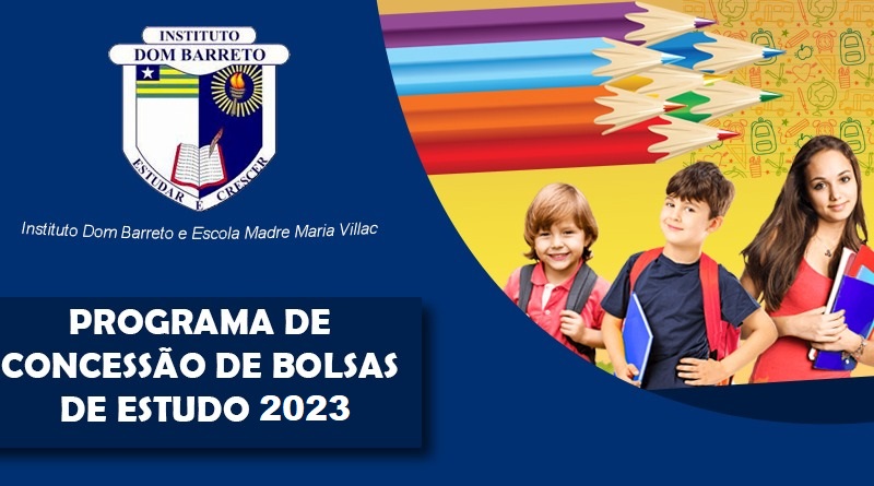 Programa de Concessão de Bolsas de Estudo de Assistência Social 2023 do Instituto Dom Barreto e Escola Madre Maria Villac