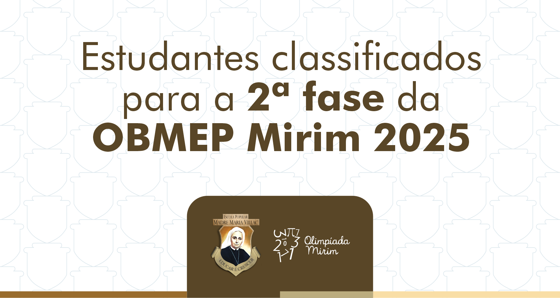Alunos da Escola Madre Maria Villac classificados para a 2ª fase da OBMEP Mirim 2025