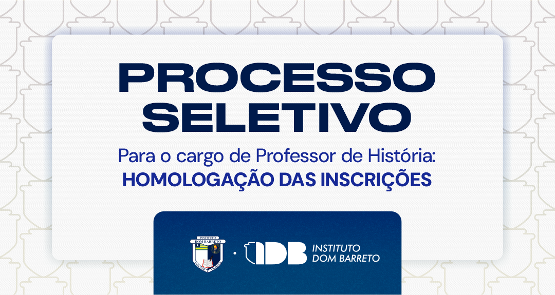 Instituto Dom Barreto divulga homologação das inscrições para Processo Seletivo de Professor de História